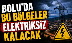 BOLU’DA BU BÖLGELER ELEKTRİKSİZ KALACAK