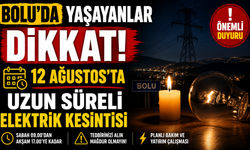 BOLU’DA YAŞAYANLAR DİKKAT! 12 AĞUSTOS’TA UZUN SÜRELİ ELEKTRİK KESİNTİSİ