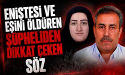 Eniştesi ve eşini öldüren şüpheliden dikkat çeken söz