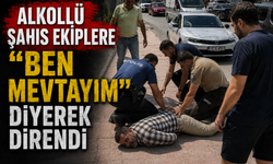 ALKOLLÜ ŞAHIS EKİPLERE "BEN MEVTAYIM" DİYEREK DİRENDİ