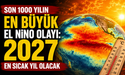 Son 1000 yılın en büyük El Nino olayı: 2027 en sıcak yıl olacak