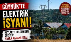 Göynük’te Elektrik İsyanı: Hatlar Tepelerinden Geçiyor, Yayla Karanlıkta!