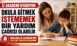 İZ AKADEMİ UYARIYOR: OKULA GİTMEK İSTEMEMEK BİR YARDIM ÇAĞRISI OLABİLİR