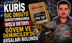 KURİŞ SUÇ ÖRGÜTÜ SORUŞTURMASINDA BOLU DETAYI: GÖVEM VE DEMİRCİLER’DE ARSALARI BULUNDU