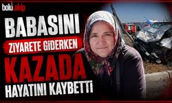 Babasını ziyarete giderken kazada hayatını kaybetti