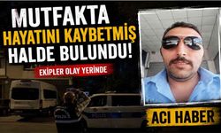 Mutfakta hayatını kaybetmiş halde bulundu