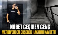 Nöbet geçiren genç merdivenden düşerek hayatını kaybetti