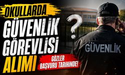 Okullarda güvenlik görevlisi alımı için gözler başvuru tarihine çevrildi