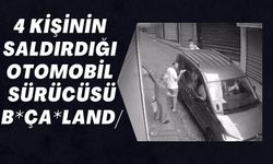 4 KİŞİNİN SALDIRDIĞI OTOMOBİL SÜRÜCÜSÜ B*ÇA*LAND/