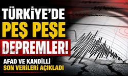 Türkiye’de peş peşe depremler! AFAD ve Kandilli son verileri açıkladı