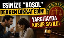 Eşine 3 kez “Boş ol” dedi: Yargıtay kusurlu saydı