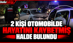 2 kişi otomobilde hayatını kaybetmiş halde bulundu
