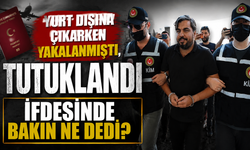 Yurt dışına çıkarken yakalanmıştı, tutuklandı