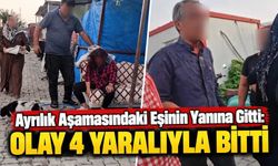 Ayrılık Aşamasındaki Eşinin Yanına Gitti: Olay 4 Yaralıyla Bitti