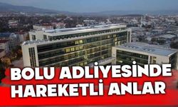Bolu adliyesinde hareketli dakikalar