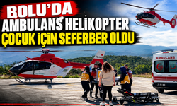 Bolu'da ambulans helikopter çocuk için seferber oldu