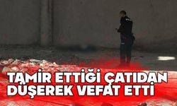 Tamir ettiği çatıdan düşerek hayatını kaybetti