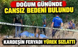 Doğum gününde cansız bedeni bulundu, kardeşin feryadı yürek sızlattı