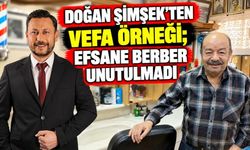 DOĞAN ŞİMŞEK’TEN VEFA ÖRNEĞİ; EFSANE BERBER UNUTULMADI