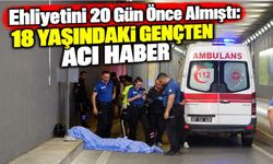 Ehliyetini 20 Gün Önce Almıştı: 18 Yaşındaki Gençten Acı Haber