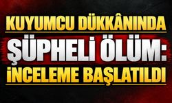 Kuyumcu Dükkânında Şüpheli Ölüm: İnceleme Başlatıldı