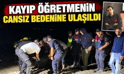 Kayıp öğretmenin cansız bedenine ulaşıldı