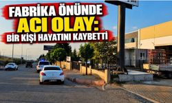 Fabrika Önünde Acı Olay: Bir Kişi Hayatını Kaybetti