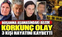 Boşanma Aşamasındaki Ailede Korkunç Olay: 3 Kişi Hayatını Kaybetti