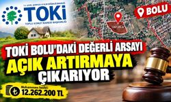 TOKİ Bolu’daki Değerli Arsayı Açık Artırmaya Çıkarıyor