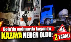 Bolu'da yağmurda kayan tır kazaya neden oldu: 2 yaralı