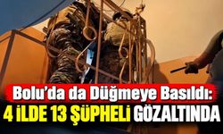 Bolu’da da Düğmeye Basıldı: 4 İlde 13 Şüpheli Gözaltında