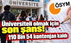 Üniversiteli olmak için son şans! 110 Bin 54 kontenjan kaldı