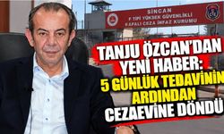 Tanju Özcan’dan Yeni Haber: 5 Günlük Tedavinin Ardından Cezaevine Döndü