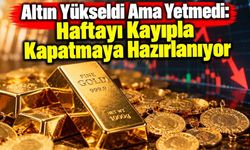 Altın Yükseldi Ama Yetmedi: Haftayı Kayıpla Kapatmaya Hazırlanıyor