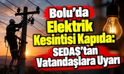 Bolu’da Elektrik Kesintisi Kapıda: SEDAŞ’tan Vatandaşlara Uyarı