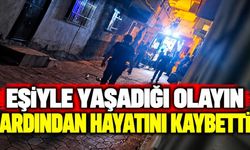 Eşiyle Yaşadığı Olayın Ardından Hayatını Kaybetti