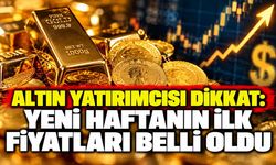 Altın yatırımcısı dikkat: Yeni haftanın ilk fiyatları belli oldu