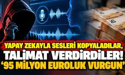 Yapay zekayla sesleri kopyaladılar, talimat verdirdiler! '95 milyon euroluk vurgun'