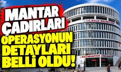 MANTAR ÇADIRLARI OPERASYONUN DETAYLARI BELLİ OLDU!