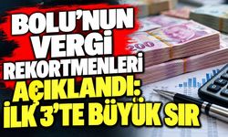 Bolu’nun vergi rekortmenleri açıklandı: İlk 3’te büyük sır