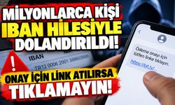 Milyonlarca kişi IBAN hilesiyle dolandırıldı! Onay için link atılırsa tıklamayın