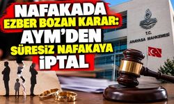 Nafakada Ezber Bozan Karar: AYM’den Süresiz Nafakaya İptal