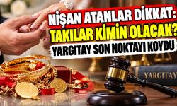 Nişan Atanlar Dikkat: Takılar Kimin Olacak? Yargıtay Son Noktayı Koydu