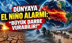 Dünyaya El Niño Alarmı: “Büyük Darbe Vurabilir!”