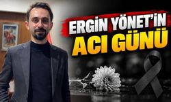 Ergin Yönet’in acı günü
