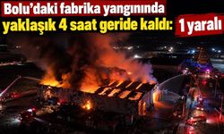 Bolu’daki fabrika yangınında yaklaşık 4 saat geride kaldı: 1 yaralı