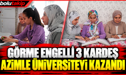 Görme engelli 3 kardeş azimle üniversiteyi kazandı
