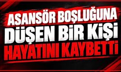 Asansör boşluğuna düşen bir kişi hayatını kaybetti