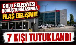 Bolu Belediyesi soruşturmasında 7 kişi tutuklandı