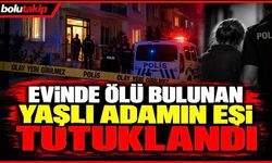 Evinde ölü bulunan yaşlı adamın eşi tutuklandı
